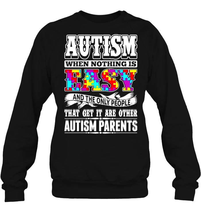 Men Hoodie Autism Where Nothing Is Easy And The Only People That Get It Are Other Parents Version2 Women Streetwear |