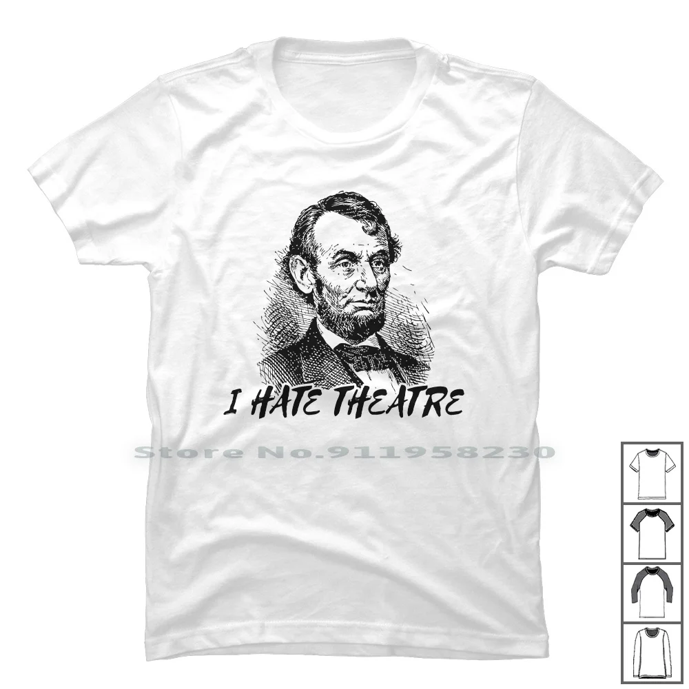 I Hate Theatre Abraham Lincoln For Light T Shirt 100% Cotone Stati Uniti D'America Day Washington President American