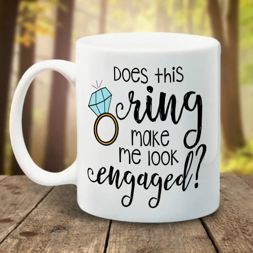 

Does This Ring Make Me Look Engaged Mug Coffee Mugs Wedding Wine Cups Whiskey Beer Ceramic Engagement Mugs