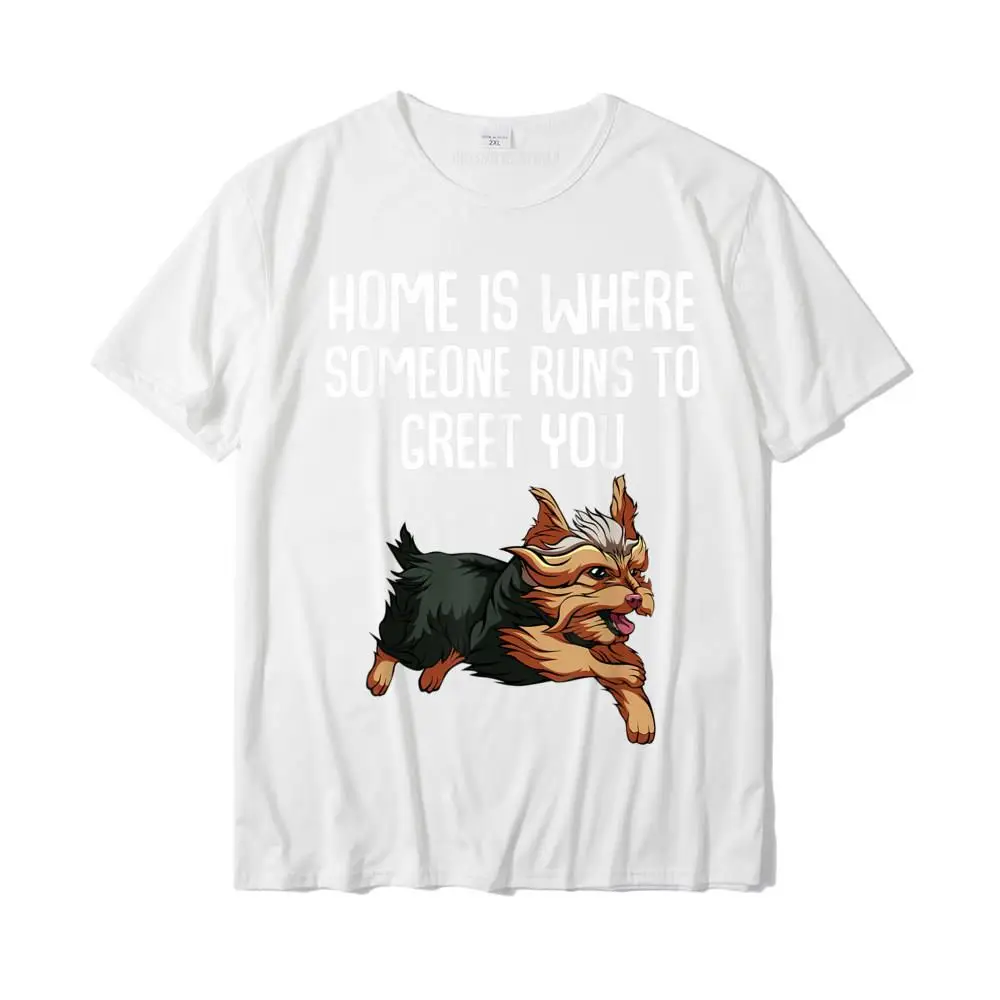 Pure Cotton Men Short Sleeve Birthday T-Shirt Fashionable Tops Shirt New Arrival cosie Round Neck Tee Shirts Top Quality Home Is Where Someone Runs To Greet You Funny Yorkie T-shirt__MZ22988 white