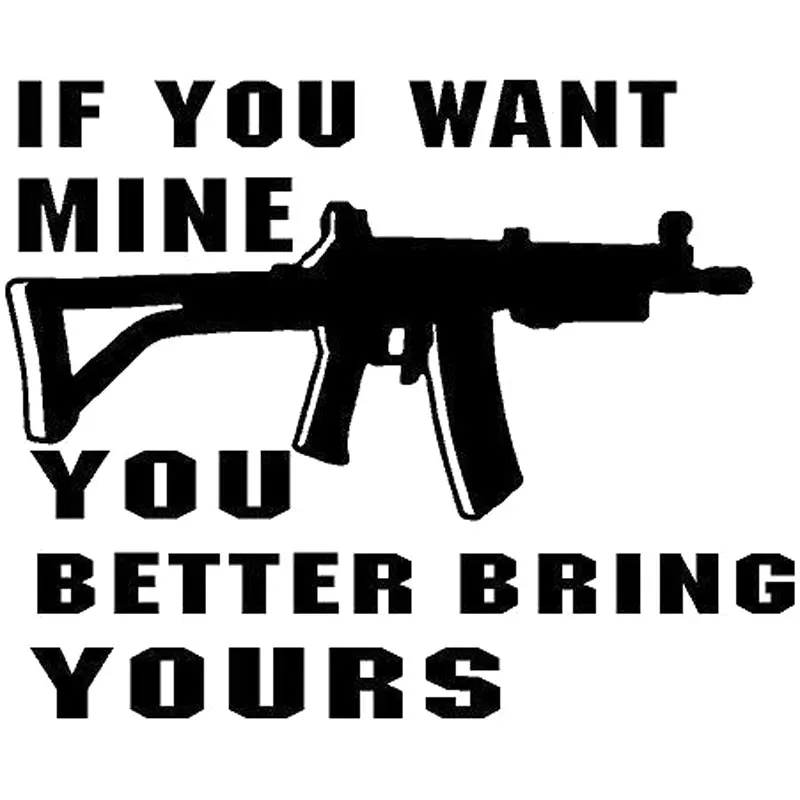

If You Want Mine YOU BETTER BRING YOURS AK47 AR15 Car Sticker and Decals Bumper Window Other Vehicle Car Accessories KK 15*12cm