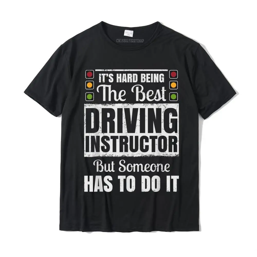 Plain Man T Shirt Funny Crazy Tops T Shirt 100% Cotton Fabric Short Sleeve Casual Tee Shirts O-Neck Top Quality It's Hard Being The Best Driving Instructor T-Shirt__MZ16187 black