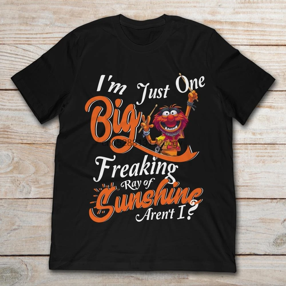 

Brand Animal Muppets Im Just One Big Freakin Ray Of Sunshine Aren I T-Shirt 2020 Men Short Sleeve T-Shirt