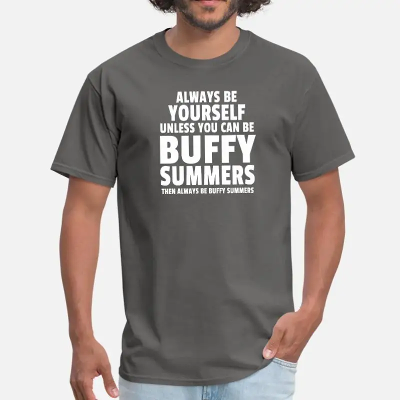 Дизайнерская летняя футболка Always Be Buffy футболка с круглым вырезом для мальчиков и девочек мужская одежда размера плюс S-5xl наивысшего качества - Цвет: Men-Charcoal