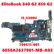 799511-001 799511-501 799511-601 For HP EliteBook 840 G2 850 G2 Laptop Motherboard 6050A2637901-MB-A02 With i5-5300U 100% Tested