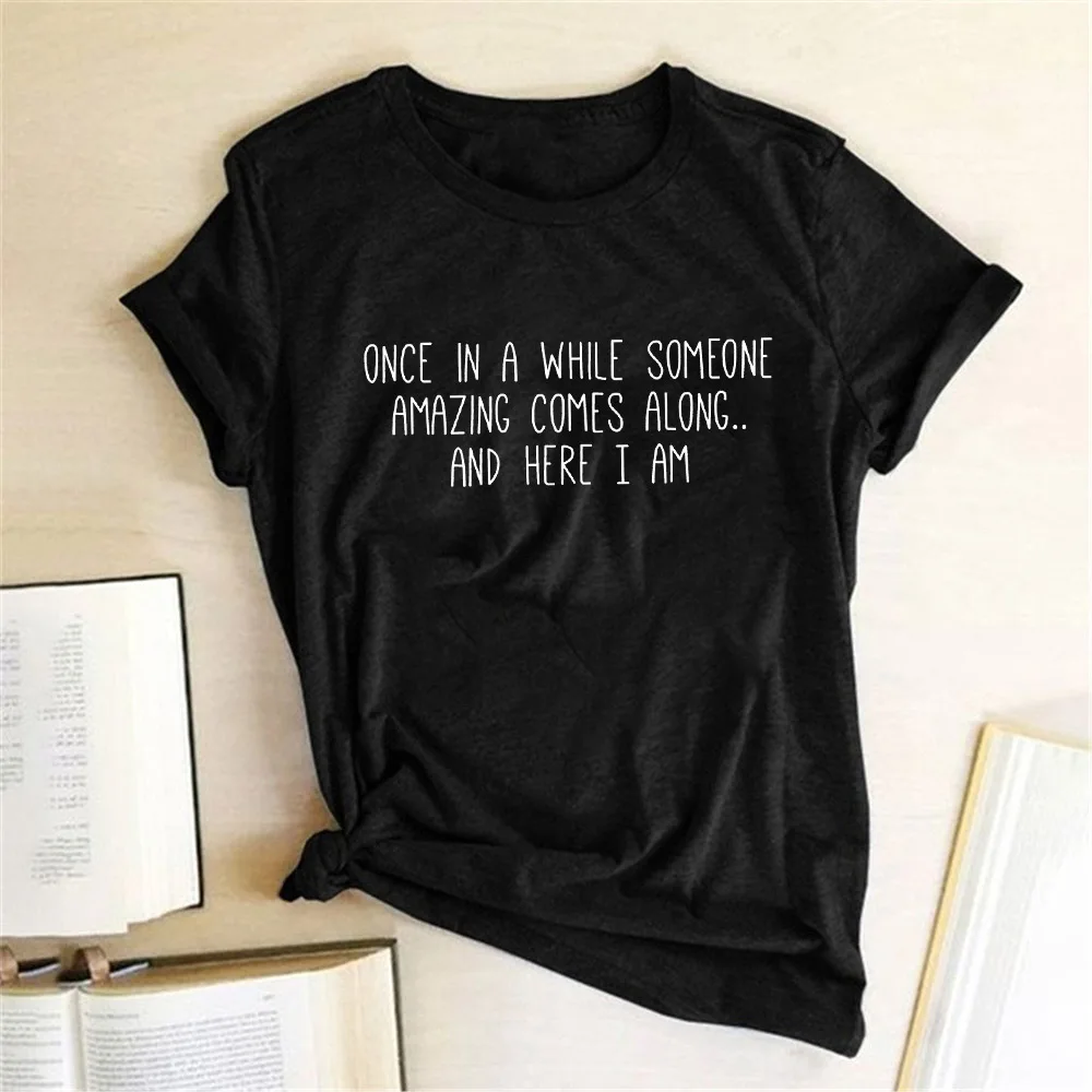 Once In A While Someone Amazing Comes Along Letter Print T Shirt Funny Women Short Slevve Casual T-shirt Harajuku Graphic Tees Once In A While Someone Amazing Comes Along Letter Print T Shirt Funny Women Short Slevve Casual T-shirt Harajuku Graphic Tees