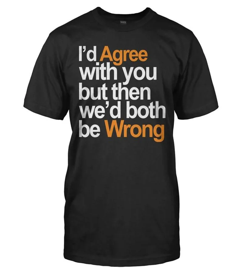 Iɽ Agree With You But Then Weɽ Both Be Wrong T Shirt | Мужская одежда