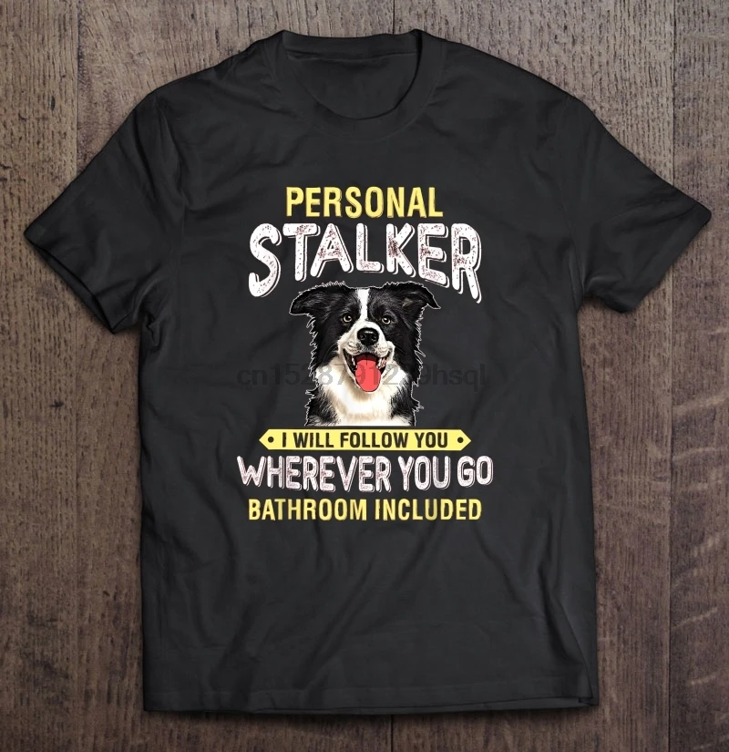 Personal Stalker I Will Follow You Wherever Do Bathroom Included Border Collie Version T-Shirts |