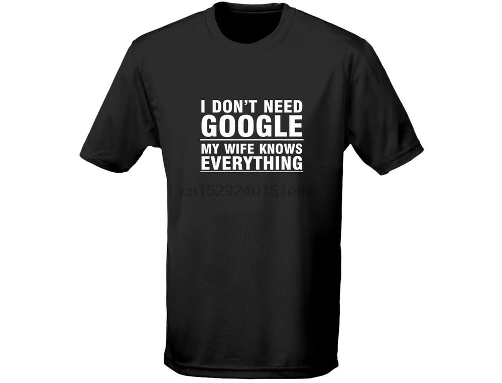 I Dont Need Google My Wife Knows Everything Funny Mens T-Shirt (12 Colours) |