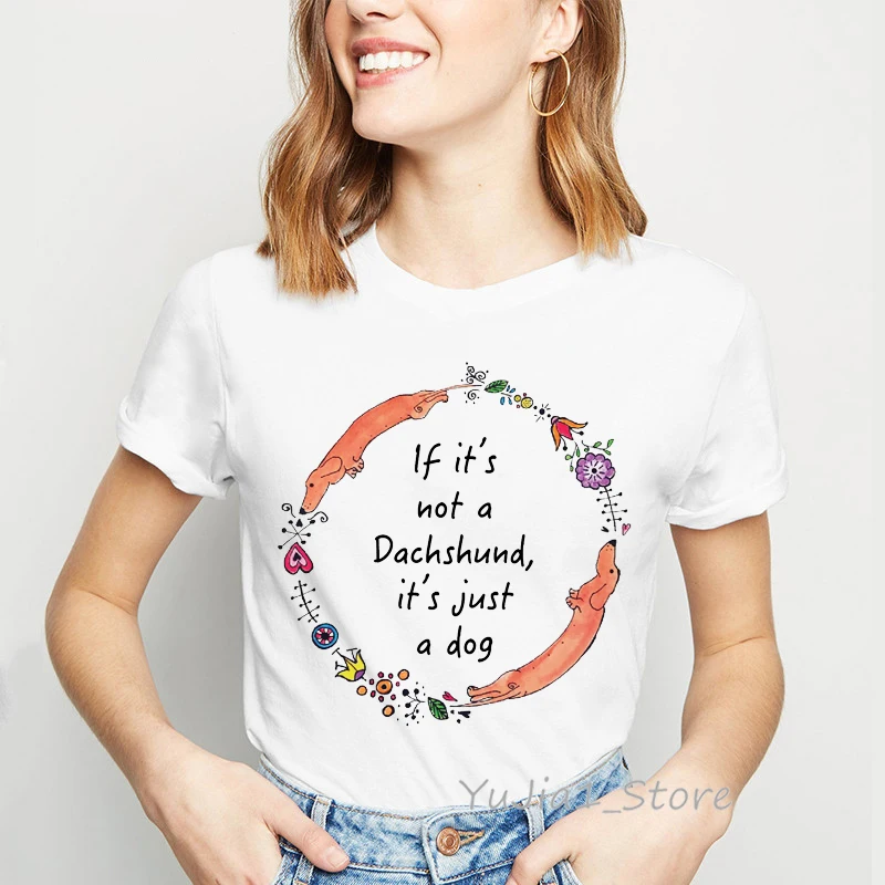 

If its not a Dachshund,its just a dog letters flowers print funny t shirts women graphic tee shirt femme dog lover t-shirt tum