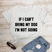 Футболка с надписью IF I't BRING MY DOG I'M NOT GOING, забавные повседневные футболки с круглым вырезом, подарок для влюбленных, хлопок, топы в подарок для влюбленных