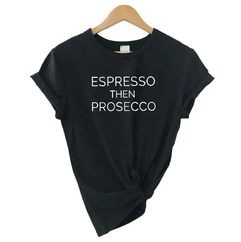 Эспрессо, а затем Prosecco футболка Для женщин Мода круглый вырез горловины с Кофе футболка Бранч забавная футболка пьяницы Для женщин футболка хараюку