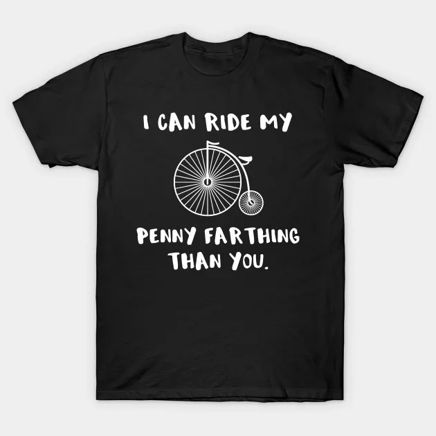 Мужская футболка I Can Ride My Penny Farthing Than You by sarahbean Футболка женская | одежда