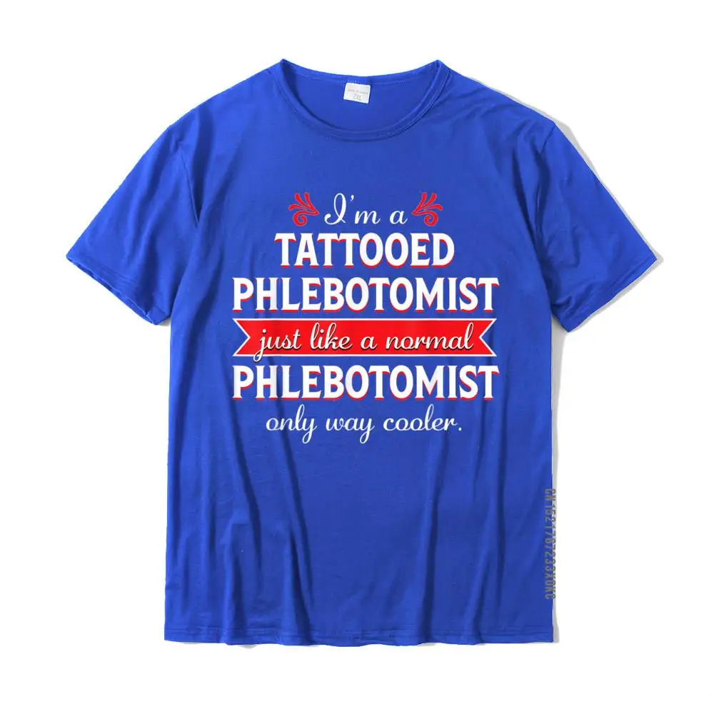 Mens New Coming Funny Tops & Tees Round Neck Fall 100% Cotton Tshirts Unique Short Sleeve Customized Tee Shirt Tattooed Phlebotomist shirt Funny Phlebotomy Nurse Gift T-Shirt__MZ22281 blue