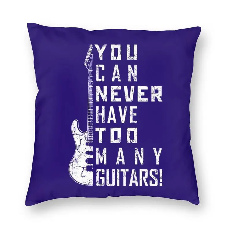 

You Can Never Have Too Many Guitars Cushion Cover Guitarist Music Throw Pillow Case for Living Room Pillowcase Home Decoration