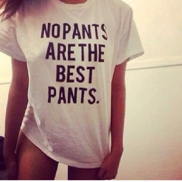 

Design Clothfusion New T-Shirt S-4XL Women Tshirt 2019 New Menn Shirt Unisex Premium No Pants Are The Best Pants T Shirt