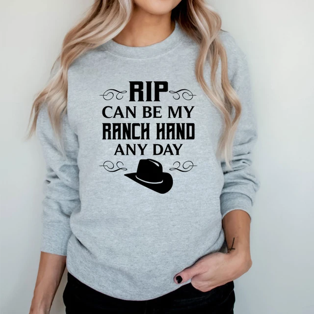 Rip Can Be My Ranch Hand Any Day Sweatshrit Yellowstone Dutton Ranch Hoodie  Rip Wheeler Get Ripped Crewneck Sweatshirt Fans Gift - AliExpress