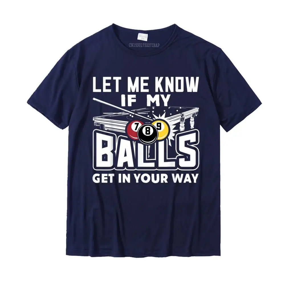 Leisure Summer Fall 100% Cotton O Neck Tops T Shirt Short Sleeve Simple Style Tee Shirt Funny Fitness Tight T Shirts Let Me Know If My Balls Get In Your Way Billiards Pool T-Shirt__28355 navy