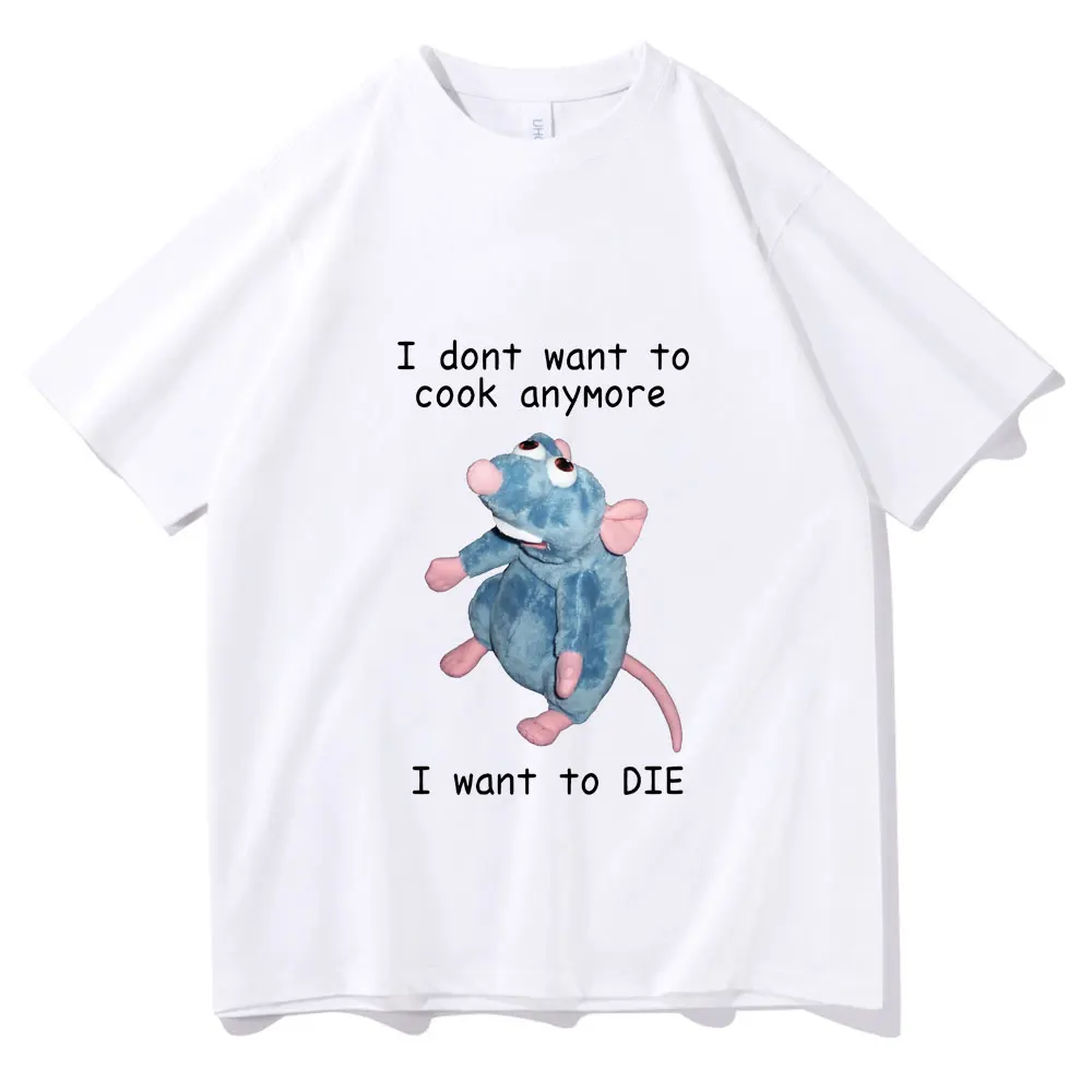 I Dont Want To Cook Anymore Tshirt I Dont Want To Die T Shirt Cute Mouse T-shirt Men Women Harajuku Creativity Short Sleeve Tee