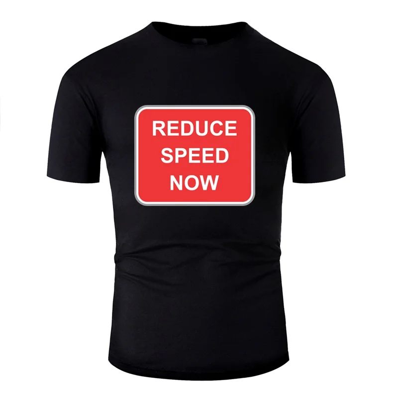 

Printed Road Sign Reduce Speed Now Tshirt For Men Cotton Boy Girl T Shirts 2020 Clothes