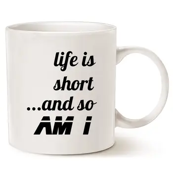 

Funny Quote Coffee Mug, Life Is Short and So Am I Best Christmas Gifts Cup White, 11 Oz