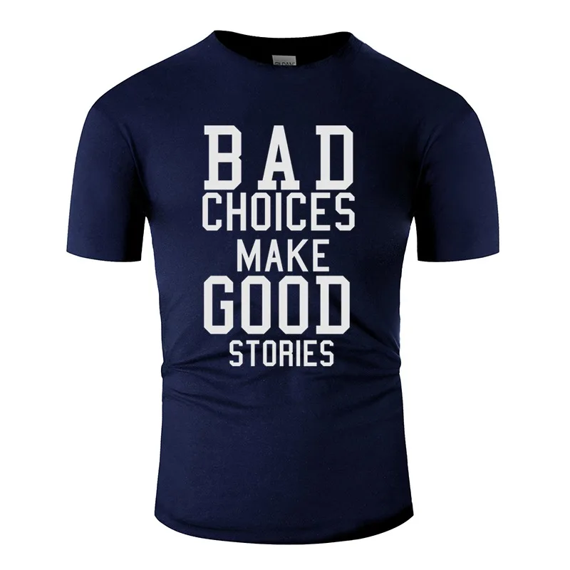 Printed Bad Choices Make Good Stories Men T-Shirt 2020 Tee Shirt For Mens Clothing 100% Cotton Hiphop Tops | Мужская одежда