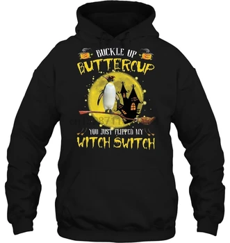 

Buckle Up Buttercup You Just Flipped My Witch Switch-Penguin Version Streetwear men women Hoodies Sweatshirts