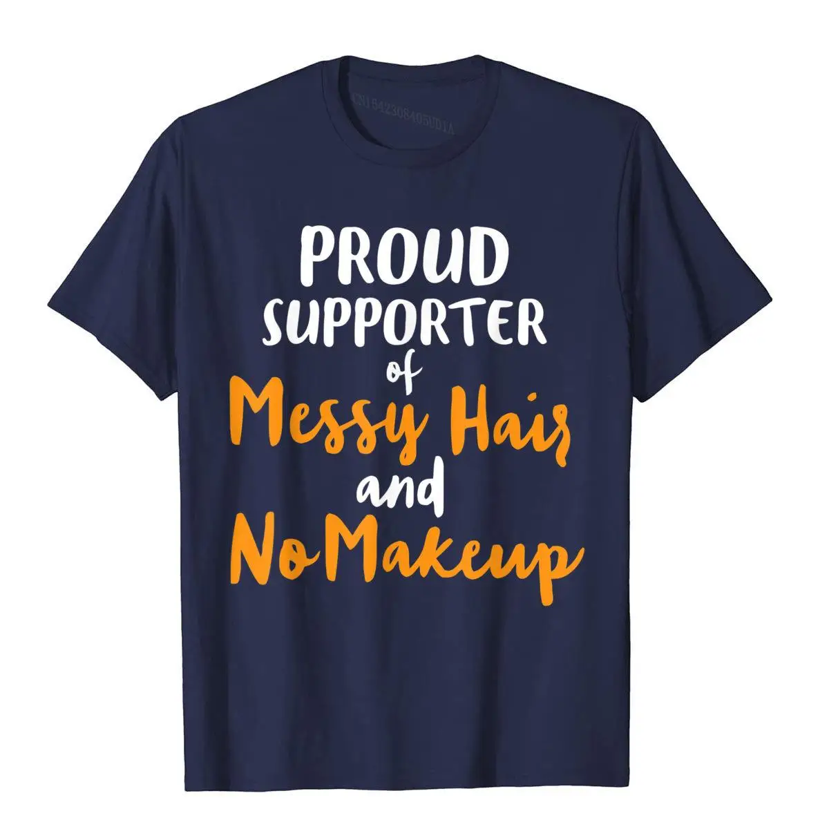 Proud Supporter of Messy Hair and No Makeup Fun T-Shirt__B5563navy