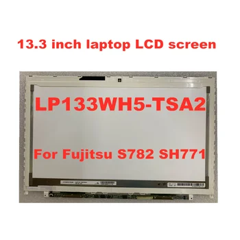

13.3-inch Laptop LCD Screen LP133WH5 (TS) (A2) LP133WH5 TSA2 A3 For Fujitsu S782 SH771 LCD Matrix 1366 * 768 40pin 60HZ