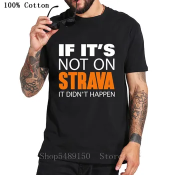 

Funny If it's not on strava it didn't happen T-Shirt Men Aerobic Cycling Clothes New Mountain Biker Tshirt MTB Bicycle Tee Shirt