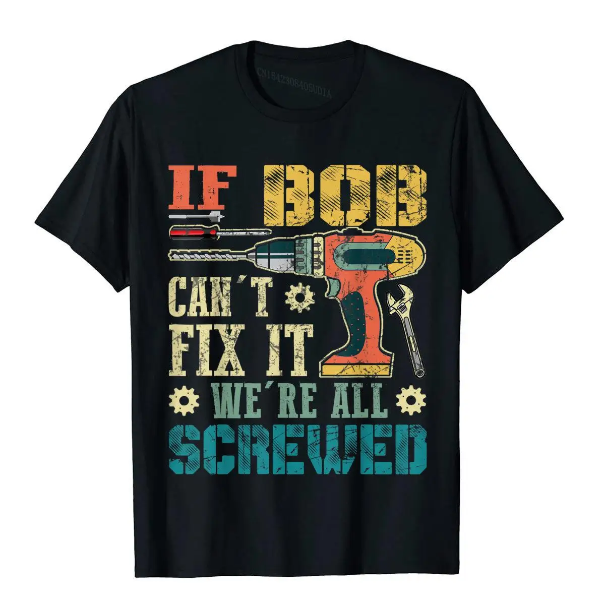 Mens If Bob Can't Fix it We're All Screwed Funny Fathers Gift T-Shirt__B7908black