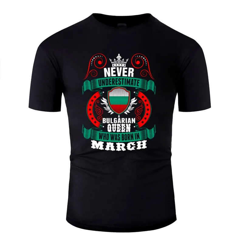 

Funny Never Underestimate A Bulgarian March Queen Tshirt Men Anti-Wrinkle Men T Shirts 2019 Clothes