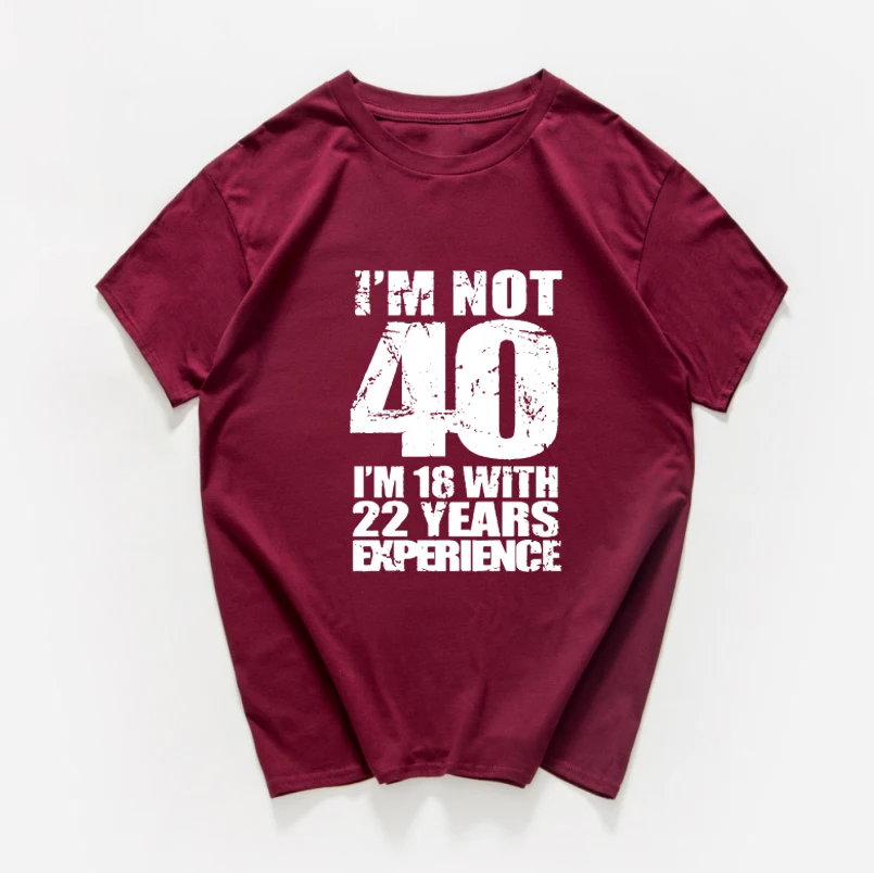 I'm NOT 40 18 с 22 летним футболки принтом Experience Женская забавная футболка размера
