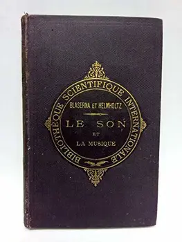 

LE SON ET LA MUSIQUE. Suivis des causes physiologiques de l'harmonie musicale par H. Helmholtz. Avec 50 figures dans le texte