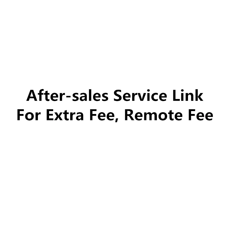 

For After Service, Extra Fee, Remote Fee, No Need to Ship!