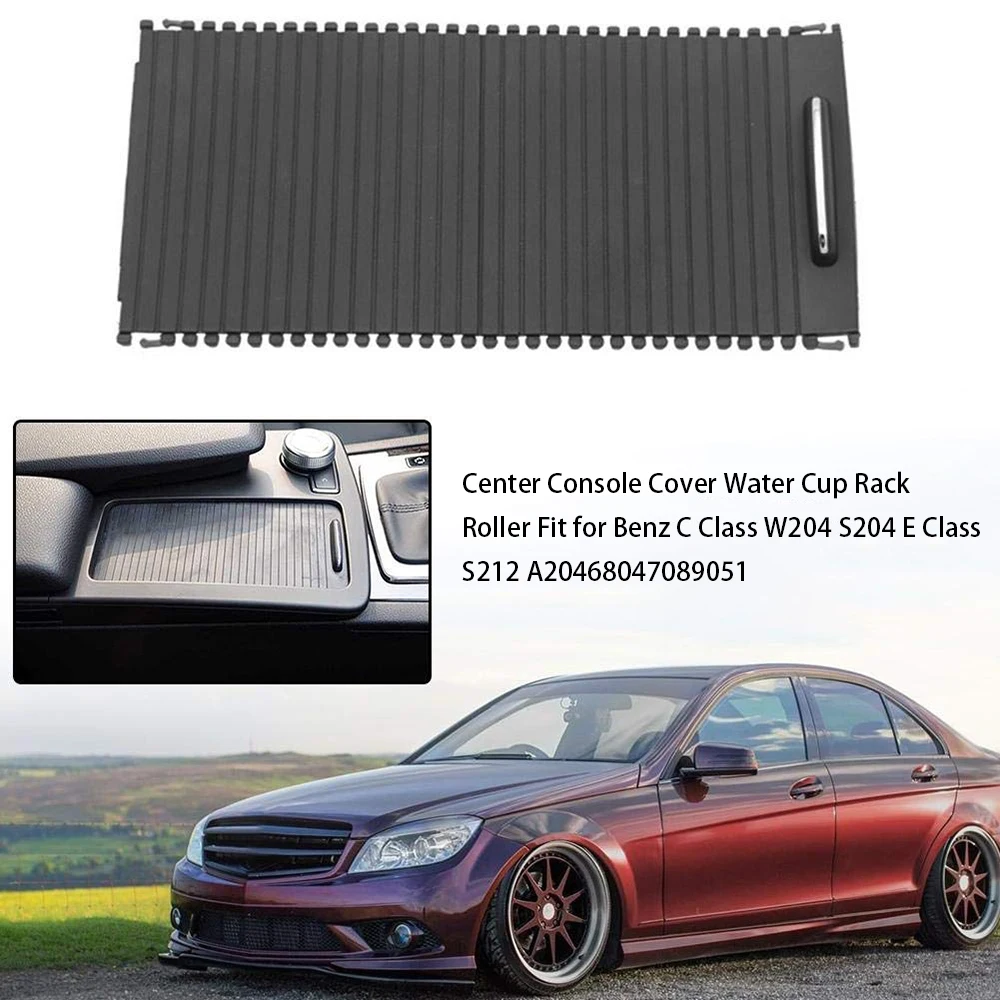 

Car Roller Blinds Center Console Cover Water Cup Rack Roller A20468047089051 Fit for Benz C Class W204 S204 E Class S212
