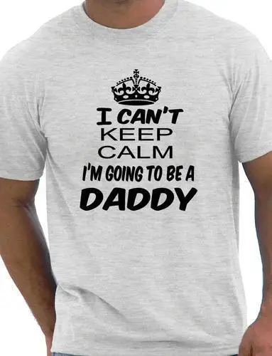 Cant Keep Calm Going To Be A Daddy New Baby Dad Parent Mens Funny Size Cool Casual pride t shirt men Unisex Fashion tshirt | Мужская