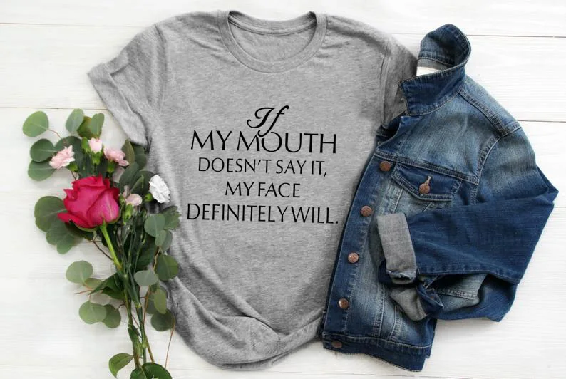 If-my-Mouth-Doesn-t-Say-it-My-Face-Definitely-Will-T-Shirt-Summer-Funny-Graphic (13)