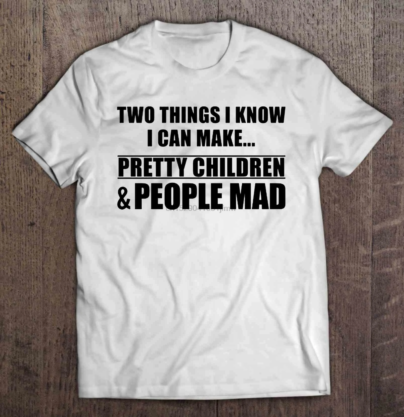 

Men Funny T Shirt Fashion tshirt Two Things I Know I Can Make Pretty Children & People Mad Version2 Women t-shirt