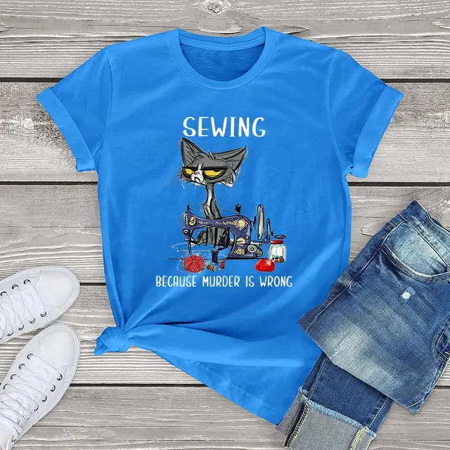 Angry Cat Sewing Because Murder Is Wrong Funny Cat Graphic women t shirt cute cat Unisex T-Shirt women girls clothes cotton tops Blue