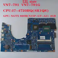 VN7-791G VN7-791motherboard Mainboar для ACER 14204-1M 448.02G13.001M cpu: I7-4710HQ(SR1Q8) GPU: 860M(N15P-GT-A2) 4GB DDR3