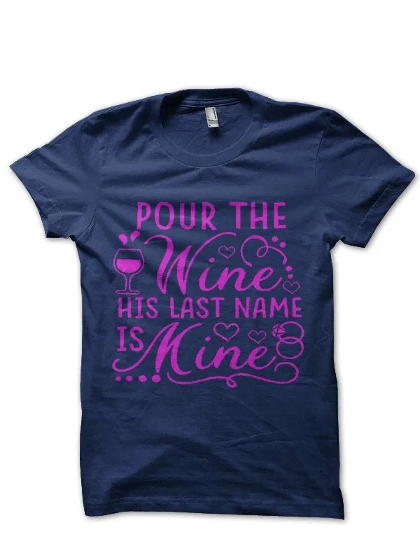 Pour The Wine His Last Name Is Mine Half Sleeve Navy Blue T Shirt |