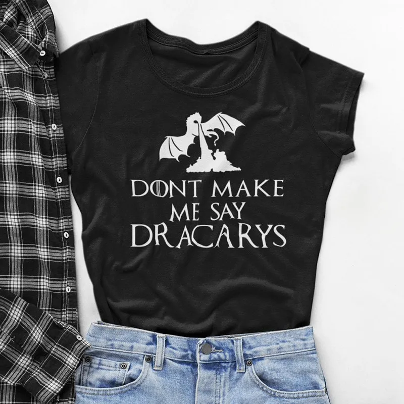 Женская хлопковая футболка не Make Me Say Dracarys в стиле Харадзюку новинка 2019|Футболки| |