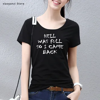 

HELL WAS FULL so i came back Women Tshirt Cotton Casual Funny t Shirt For Lady Girl Top Tee Hipster 5 Colors clothing tees-100