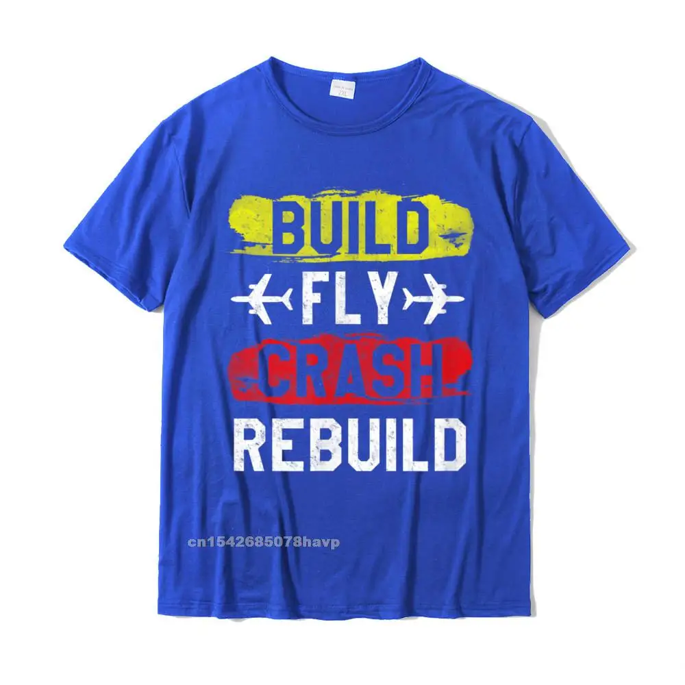 Slim Fit T Shirt for Men Customized ostern Day Tops Shirts Short Sleeve High Quality Printed Tee-Shirt Round Neck 100% Cotton Funny Build Fly Crash Rebuild Airplane RC Plane Pilot T-Shirt__295. blue