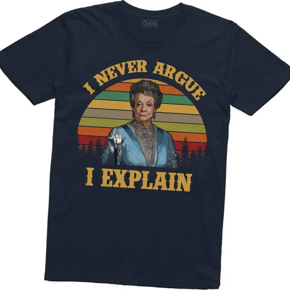 

I Never Argue I Explain Vintage Retro T-Shirt Violet Crawley Downton Abbey Print T-Shirt Men Summer top tee