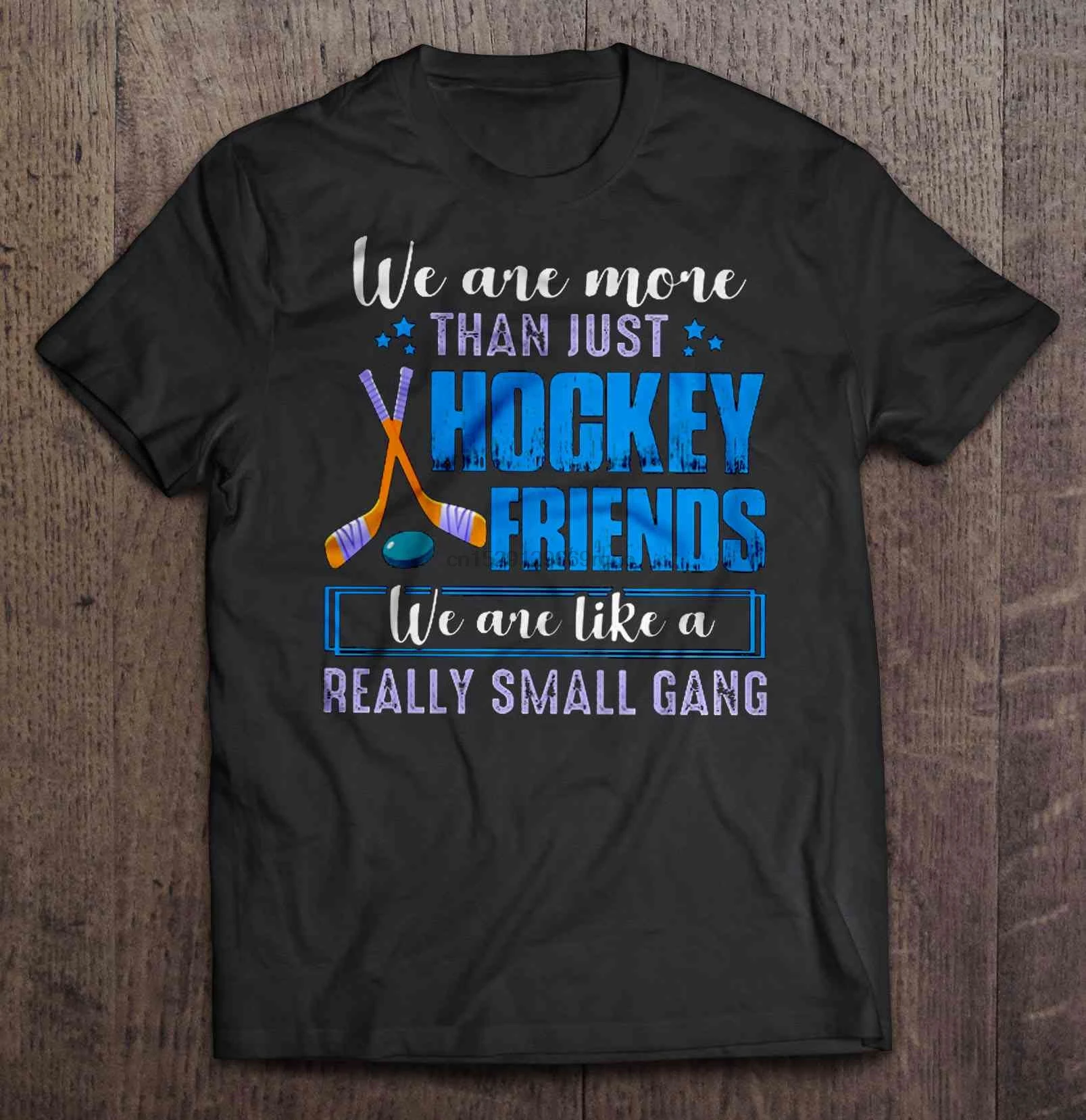 Men T Shirt We Are More Than Just Hockey Friends Like A Really Small Gang Women t-shirt |