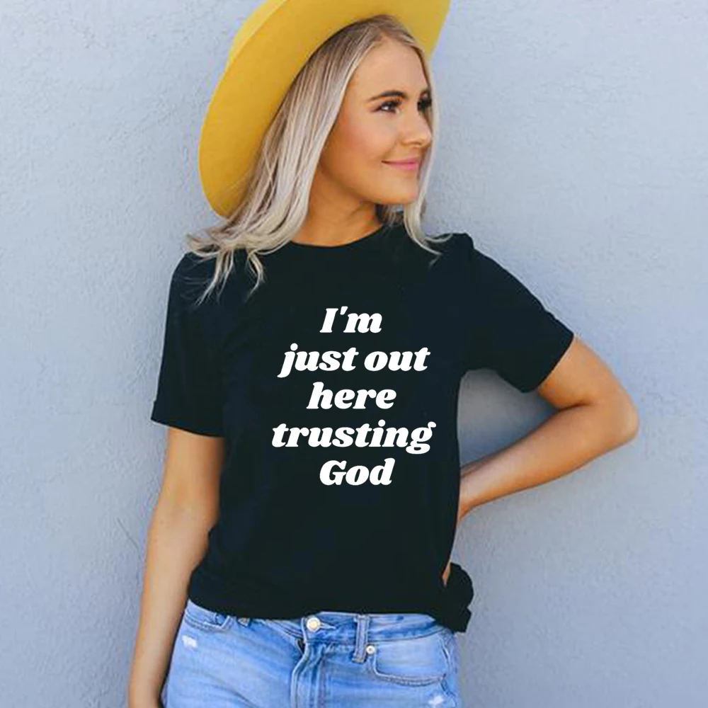 Женская футболка с надписью I'm Just Out Here triting God Christian хлопковая одежда для девочек
