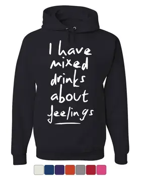 

I Have Mixed Drinks About Feelings Hoodie Funny Drinking Booze Sweatshirt