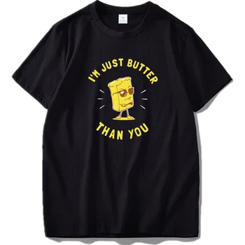 

I'm Just Butter Than You Tshirt Cute Cartoon Top Clothing 100% Cotton Humor Food Cartoon T-shirt